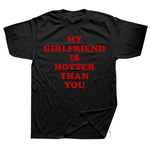 My Girlfriend Is Hotter Than You Boyfriend T Shirts Graphic Cotton Streetwear Short Sleeve Birthday Gifts Summer Style T-shirt