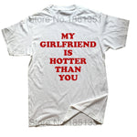 My Girlfriend Is Hotter Than You Boyfriend T Shirts Graphic Cotton Streetwear Short Sleeve Birthday Gifts Summer Style T-shirt