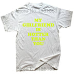 My Girlfriend Is Hotter Than You Boyfriend T Shirts Graphic Cotton Streetwear Short Sleeve Birthday Gifts Summer Style T-shirt